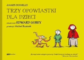 Trzy opowiastki dla dzieci - Donnelly James, Gorey Edward<br />