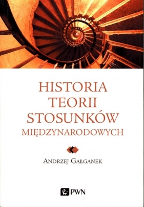 Historia teorii stosunków międzynarodowych - Gałganek Andrzej