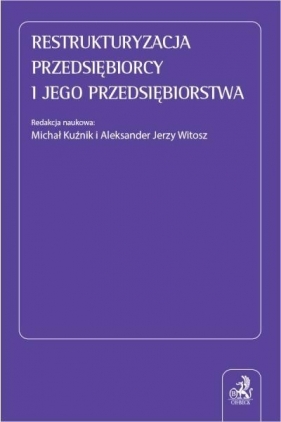 Restrukturyzacja przedsiębiorcy i jego... - Michał Kuźnik, Aleksander Jerzy Witosz