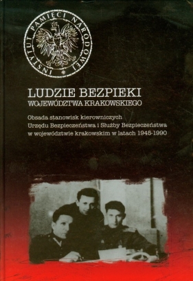Ludzie bezpieki województwa krakowskiego - Frazik Wojciech, Musiał Filip, Szpytma Mateusz, Wenklar Michał