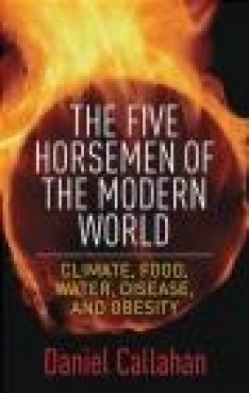 The Five Horsemen of the Modern World Daniel Callahan