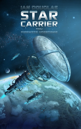 Star Carrier Tom 1 Pierwsze uderzenie - Ian Douglas