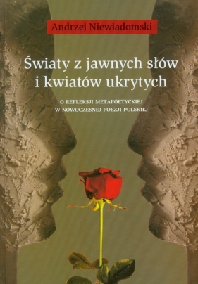 Światy z jawnych słów i kwiatów ukrytych - Niewiadomski Andrzej