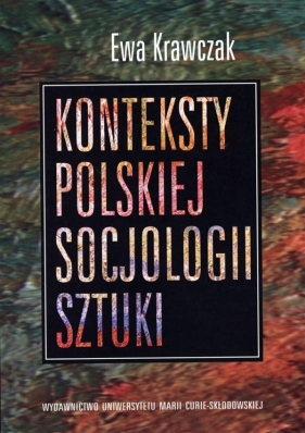 Konteksty polskiej socjologii sztuki - Krawczak Ewa