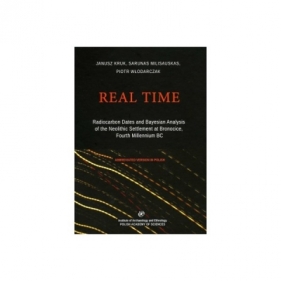 Real Time. Radiocarbon Dates and Bayesian Analysis of the Neolithic Settlement at Bronocice - Włodarczyk Piotr, Kruk Janusz, Milisauskas Sarunas
