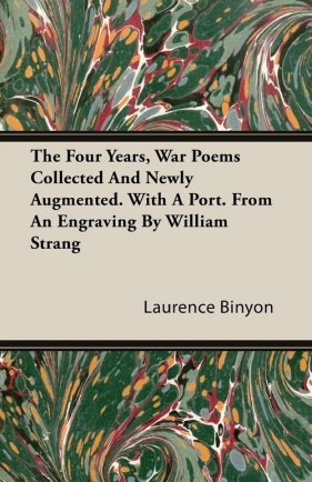 The Four Years, War Poems Collected and Newly Augmented. with a Port. from an Engraving by William Strang - Binyon Laurence