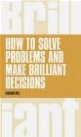 How to Think Creatively and Make Brilliant Decisions Richard Hall