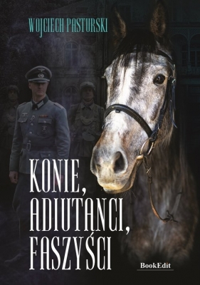 Konie, adiutanci, faszyści - Wojciech Pasturski
