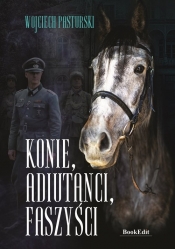 Konie, adiutanci, faszyści - Pasturski Wojciech