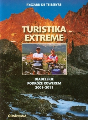 Turistika extreme Diabelskie podróże rowerem 2001-2011 - Teiseseyre Ryszard