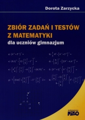 Zbiór zadań i testów z matematyki dla uczniów gimnazjum - Zarzycka Dorota