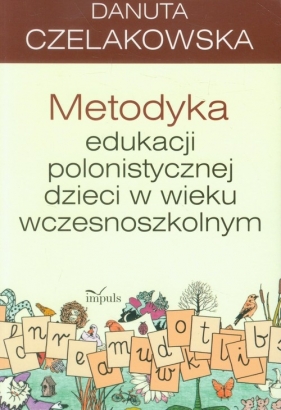 Metodyka edukacji polonistycznej dzieci w wieku wczesnoszkolnym - Czelakowska Danuta<br />