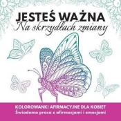 Jesteś ważna. Na skrzydłach zmiany - Katarzyna Borucka, Olga Szarlińska