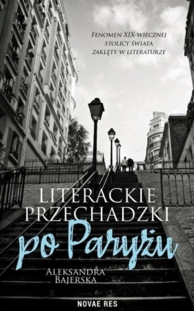 Literackie przechadzki po Paryżu - Bajerska Aleksandra