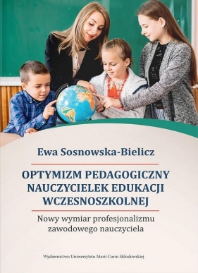 Optymizm pedagogiczny nauczycielek edukacji... - Ewa Sosnowska-Bielicz