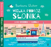 Wielka podróż Słonika. Małe historie o Słoniku. Tom 3 - Barbara Wicher, Marianna Jagoda