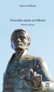 Wszystkie anioły są Polkami. Wiersze wybrane - Rainer Goldhahn