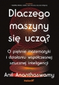 Dlaczego maszyny się uczą? - Anil Ananthaswamy