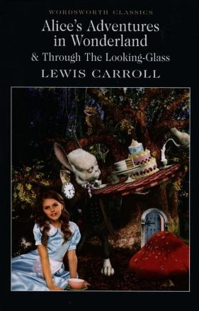 Alice's Adventures in Wonderland & Through The Looking-Glass - Carroll Lewis