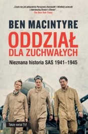 Oddział dla zuchwałych. Nieznana historia SAS 1941-1945 - Ben Macintyre