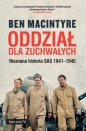 Oddział dla zuchwałych. Nieznana historia SAS 1941-1945 - Ben Macintyre