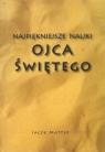 Najpiękniejsze nauki Ojca Świętego Jacek Matter