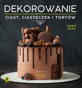 Dekorowanie ciast ciasteczek i tortów. Wyd. IV - Annie Rigg