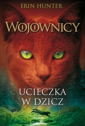 Wojownicy. Ucieczka w dzicz. Tom 1 - Erin Hunter