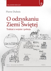 O odzyskaniu Ziemi Świętej. Traktat o krucjacie i pokoju