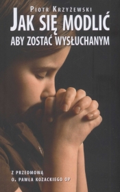 Jak się modlić aby zostać wysłuchanym