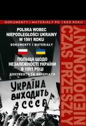 Polska wobec niepodległości Ukrainy w 1991 roku. Dokumenty i materiały