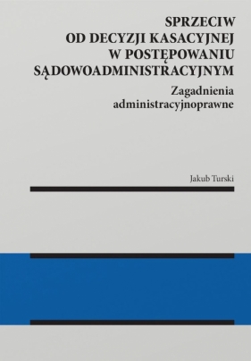 Sprzeciw od decyzji kasacyjnej w postępowaniu... - Jakub Turski