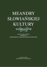 Meandry słowiańskiej kultury. Księga jubileuszowa poświęcona profesorowi