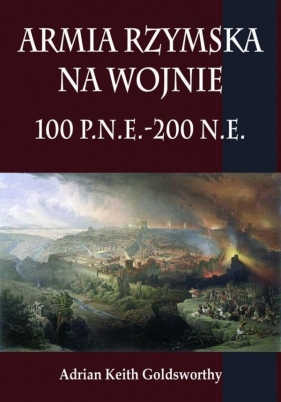 Armia rzymska na wojnie 100 p.n.e.-200 n.e. - Goldsworthy Adrian Keith<br />