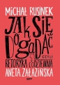Jak się dogadać? Czyli retoryka codzienna - Aneta Załazińska, Michał Rusinek