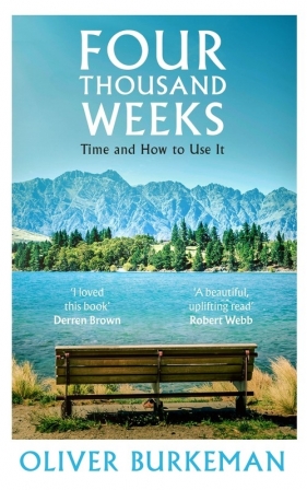 Four Thousand Weeks - Oliver Burkeman