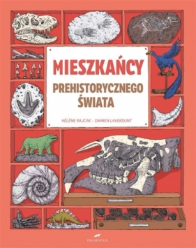 Mieszkańcy prehistorycznego świata - Damien Laverdunt, Hélène Rajcak