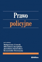 Prawo policyjne - redakcja Czuryk Małgorzata, Karpiuk Mirosław, Kostrubiec Jarosław, Orzeszyna Krzysztof<br />