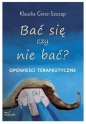 Bać się czy nie bać? Opowieści terapeutyczne - Klaudia Giese-Szczap