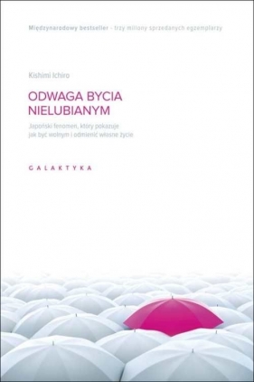 Odwaga bycia nielubianym. Japoński fenomen, który pokazuje jak być wolnym i odmienić własne życie - Ichirō Kishimi