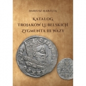 Katalog trojaków lubelskich Zygmunta III Wazy - DARIUSZ MARZĘTA