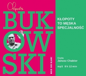 Kłopoty to męska specjalność - Charles Bukowski