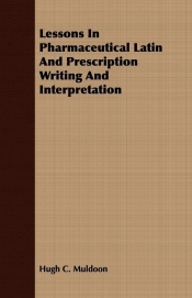 Lessons In Pharmaceutical Latin And Prescription Writing And Interpretation