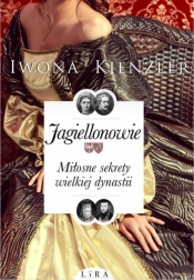 Jagiellonowie. Miłosne sekrety wielkiej dynastii - Iwona Kienzler