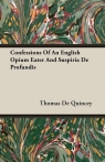 Confessions Of An English Opium Eater And Suspiria De Profundis De Quincey Thomas