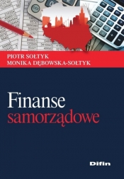 Finanse samorządowe - Sołtyk Piotr, Dębowska-Sołtyk Monika