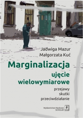 Marginalizacja - ujęcie wielowymiarowe - Jadwiga Mazur, Małgorzata Kuć