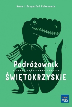 Podróżownik Świętokrzyskie - Anna Olej-Kobus, Krzysztof Kobus