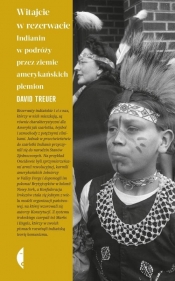 Witajcie w rezerwacie. Indianin w podróży przez ziemie amerykańskich plemion - David Treuer