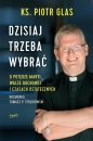 Dzisiaj trzeba wybrać - Tomasz Terlikowski, Piotr Glas